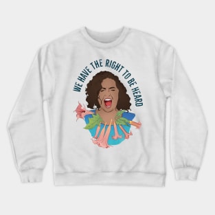 We Have The Right To Be Heard Crewneck Sweatshirt